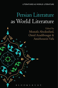 Persian Literature as World Literature : Literatures as World Literature - Mostafa Abedinifard