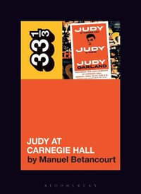 Judy Garland's Judy at Carnegie Hall : 33 1/3 - Manuel Betancourt