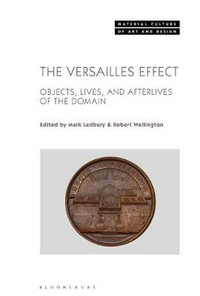 The Versailles Effect : Objects, Lives, and Afterlives of the Domaine - Mark Ledbury