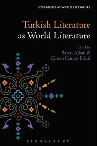 Turkish Literature as World Literature : Literatures as World Literature - Burcu Alkan