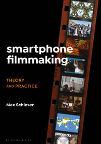 Smartphone Filmmaking : Theory and Practice - Max Schleser