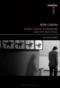 Non-Cinema : Global Digital Film-Making and the Multitude - William Brown