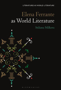 Elena Ferrante as World Literature : Literatures as World Literature - Stiliana Milkova Rousseva