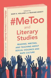 #Metoo and Literary Studies : Reading, Writing, and Teaching about Sexual Violence and Rape Culture - Mary K. Holland