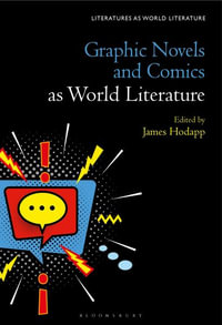 Graphic Novels and Comics as World Literature : Literatures as World Literature - James Hodapp