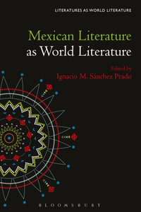 Mexican Literature as World Literature : Literatures As World Literature - Ignacio M. Sánchez Prado