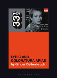 Maria Callas's Lyric and Coloratura Arias : 33 1/3 - Ginger Dellenbaugh