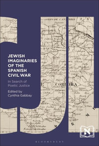 Jewish Imaginaries of the Spanish Civil War : In Search of Poetic Justice - Cynthia Gabbay