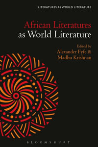 African Literatures as World Literature : Literatures as World Literature - Alexander Fyfe