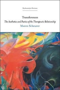 Transferences : The Aesthetics and Poetics of the Therapeutic Relationship - Maren Scheurer