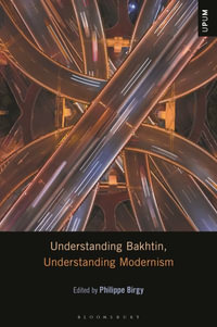 Understanding Bakhtin, Understanding Modernism : Understanding Philosophy, Understanding Modernism - Philippe Birgy