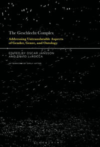 The Geschlecht Complex : Addressing Untranslatable Aspects of Gender, Genre, and Ontology - Oscar Jansson