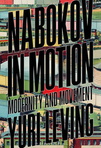 Nabokov in Motion : Modernity and Movement - Yuri Leving