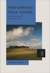 Performing Folk Songs : Affect, Landscape and Repertoire - Elizabeth Bennett