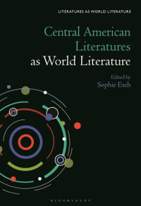 Central American Literatures as World Literature : Literatures As World Literature - Sophie Esch