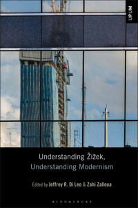 Understanding Zizek, Understanding Modernism : Understanding Philosophy, Understanding Modernism - Jeffrey R. Di Leo