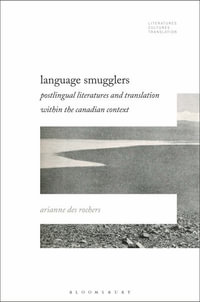 Language Smugglers : Postlingual Literatures and Translation within the Canadian Context - Dr. Arianne Des  Rochers