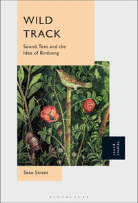 Wild Track : Sound, Text and the Idea of Birdsong - Seán Street