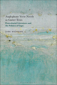 Anglophone Verse Novels as Gutter Texts : Postcolonial Literature and the Politics of Gaps - Dirk Wiemann