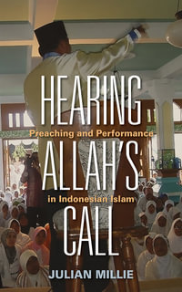 Hearing Allah's Call : Preaching and Performance in Indonesian Islam - Julian Millie