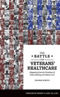 The Battle for Veterans' Healthcare : Dispatches from the Front Lines of Policy Making and Patient Care - Suzanne Gordon