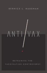 Anti/Vax : Reframing the Vaccination Controversy - Bernice L. Hausman