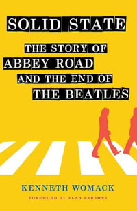 Solid State : The Story of "Abbey Road" and the End of the Beatles - Kenneth Womack