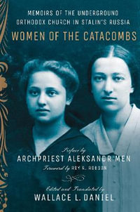 Women of the Catacombs : Memoirs of the Underground Orthodox Church in Stalin's Russia - Wallace L. Daniel