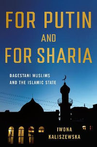 For Putin and for Sharia : Dagestani Muslims and the Islamic State - Iwona Kaliszewska