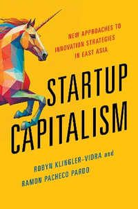 Startup Capitalism : New Approaches to Innovation Strategies in East Asia - Robyn Klingler-Vidra