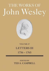 The Works of John Wesley Volume 27 : Letters III (1756-1765) - Ted A. Campbell