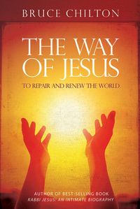 The Way of Jesus : To Repair and Renew the World - Bruce Chilton