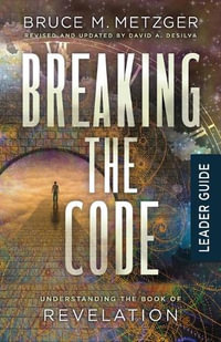 Breaking the Code Leader Guide Revised Edition : Breaking the Code - Bruce M. Metzger