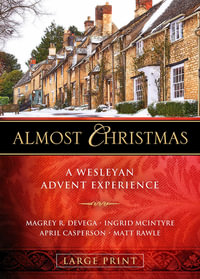 Almost Christmas : A Wesleyan Advent Experience - Magrey Devega