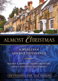 Almost Christmas Devotions for the Season : A Wesleyan Advent Experience - Magrey Devega