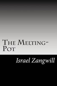 The Melting-Pot - Author Israel Zangwill