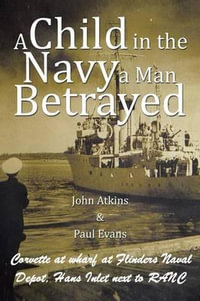 A Child in the Navy a Man Betrayed - John Atkins