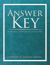 Answer Key : Overcoming Difficulty in Language Arts - Dorothy M. Johnson-Nelson