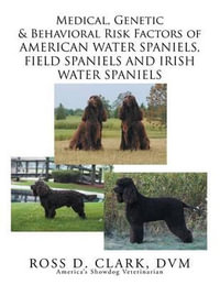 Medical, Genetic & Behavioral Risk Factors of American Water Spaniels, Field Spaniels and Irish Water Spaniels - DVM Ross D. Clark