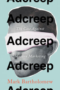 Adcreep : The Case Against Modern Marketing - Mark Bartholomew