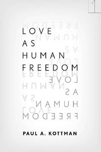 Love As Human Freedom : Square One: First-Order Questions in the Humanities - Paul A. Kottman