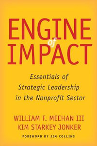 Engine of Impact : Essentials of Strategic Leadership in the Nonprofit Sector - William F. Meehan