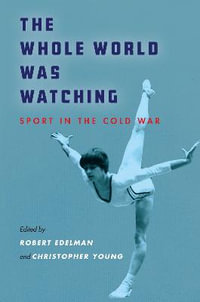 The Whole World Was Watching : Sport in the Cold War - Robert Edelman