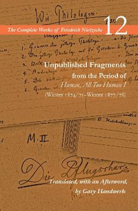 Unpublished Fragments from the Period of Human, All Too Human I (Winter 1874/75-Winter 1877/78) : Volume 12 - Friedrich Nietzsche