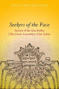 Seekers of the Face : Secrets of the Idra Rabba (The Great Assembly) of the Zohar - Melila Hellner-Eshed