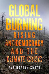 Global Burning : Rising Antidemocracy and the Climate Crisis - Eve Darian-Smith