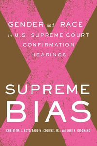 Supreme Bias : Gender and Race in U.S. Supreme Court Confirmation Hearings - Christina L. Boyd