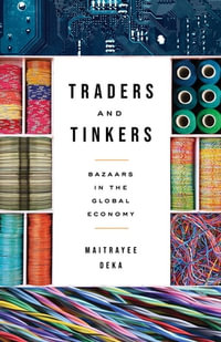 Traders and Tinkers : Bazaars in the Global Economy - Maitrayee Deka