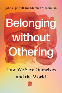 Belonging without Othering : How We Save Ourselves and the World - john a. powell