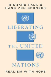 Liberating the United Nations : Realism with Hope - Richard A. Falk